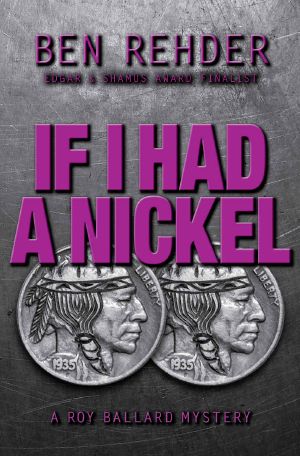 [Roy Ballard Mysteries 03] • If I Had A Nickel